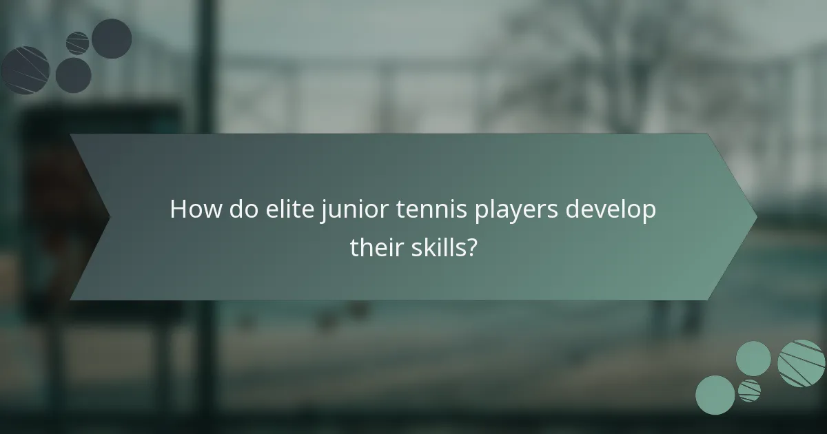 Kako elitni mladinski teniški igralci razvijajo svoje veščine?