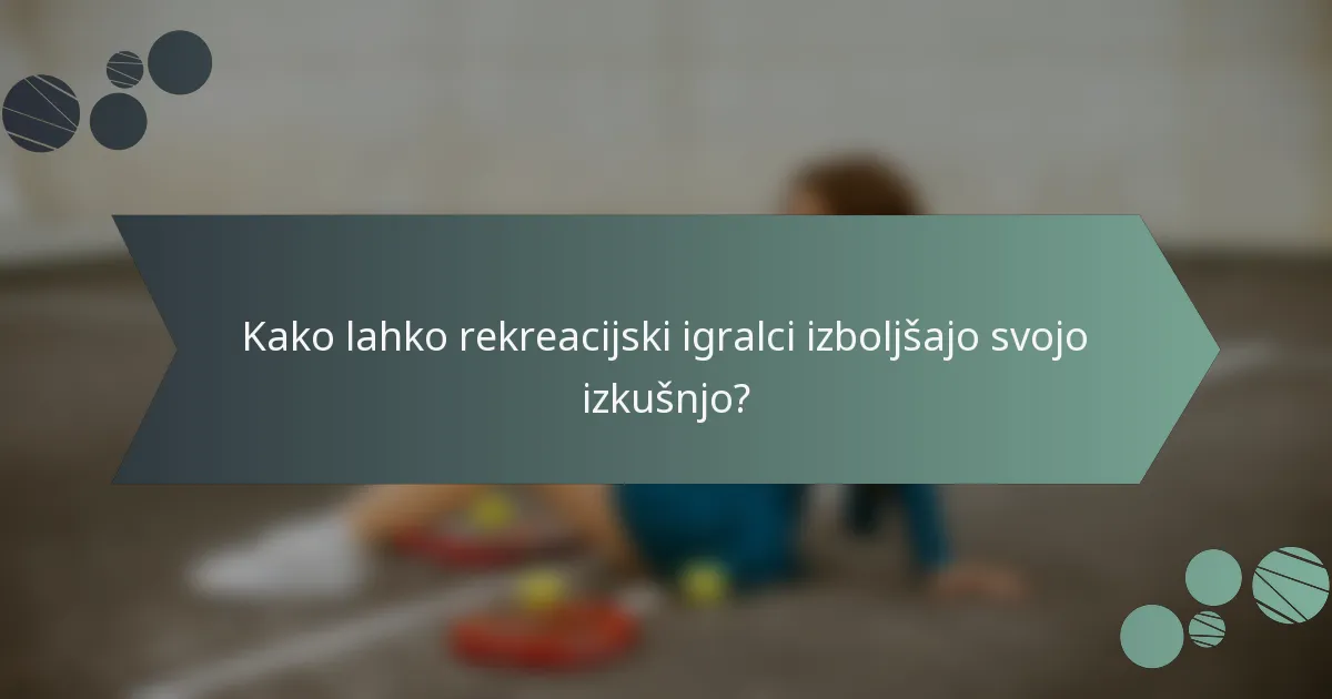 Kako lahko rekreacijski igralci izboljšajo svojo izkušnjo?