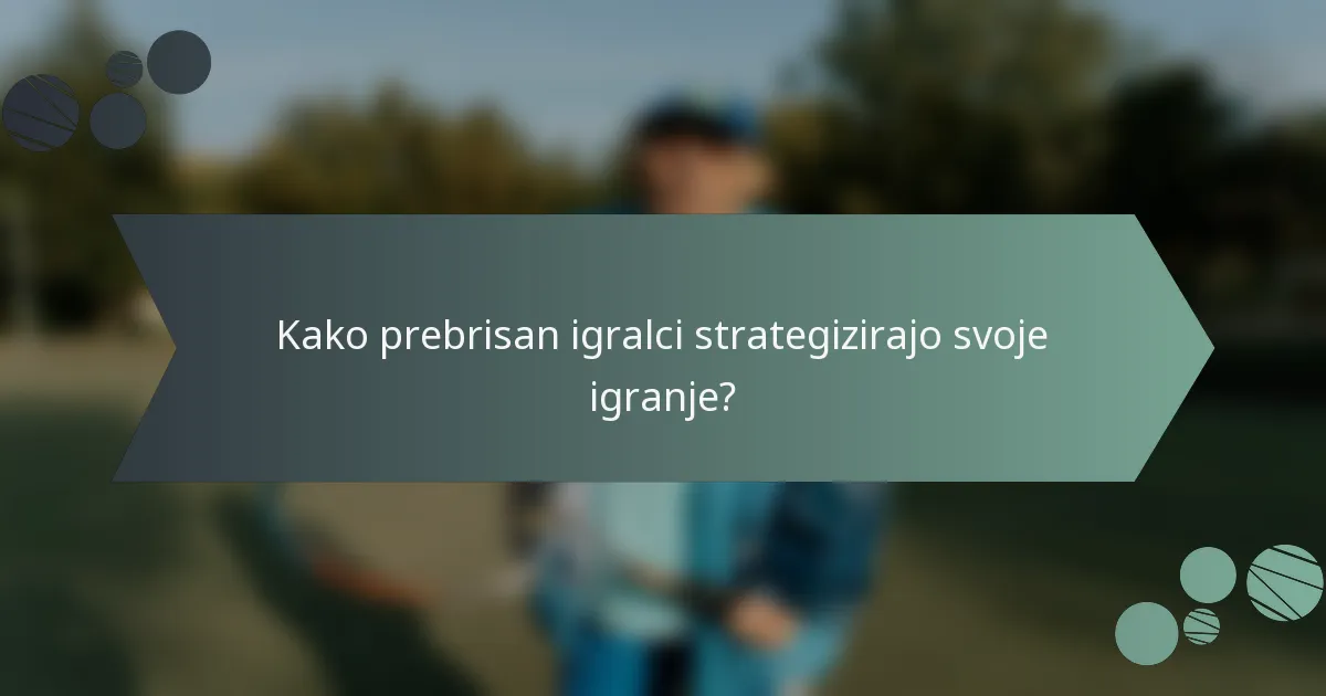 Kako prebrisan igralci strategizirajo svoje igranje?