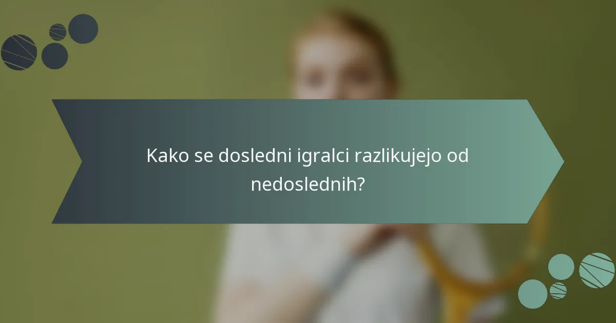 Kako se dosledni igralci razlikujejo od nedoslednih?