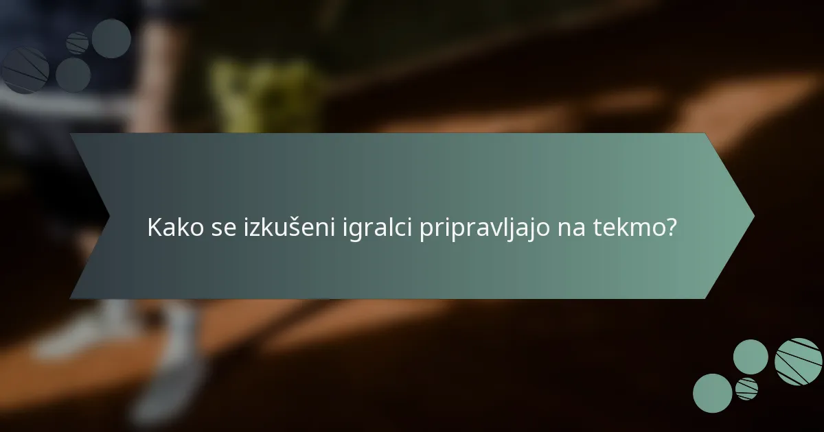 Kako se izkušeni igralci pripravljajo na tekmo?