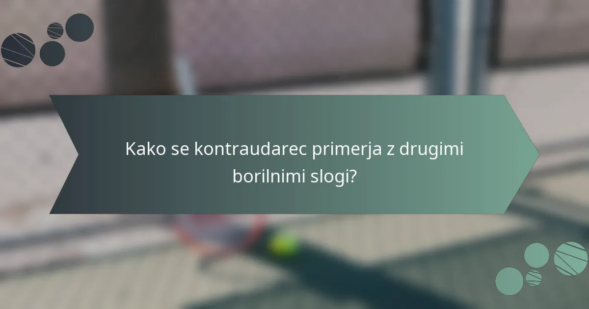 Kako se kontraudarec primerja z drugimi borilnimi slogi?