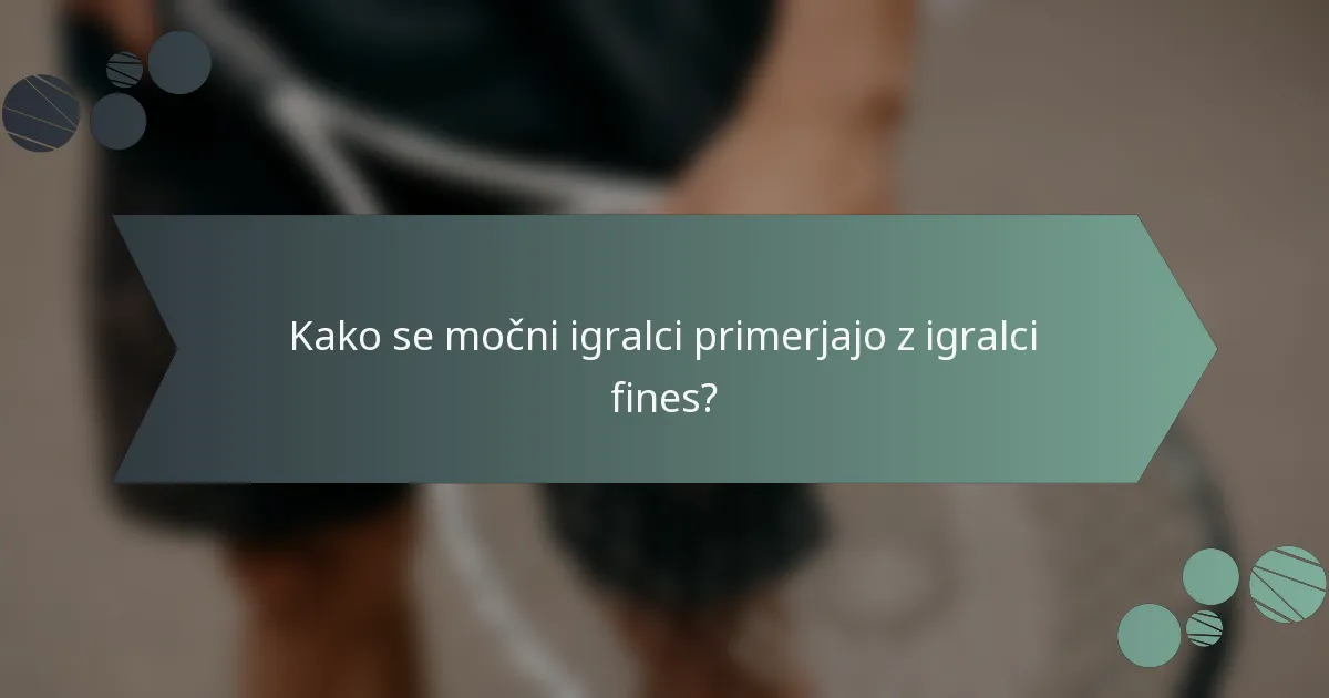 Kako se močni igralci primerjajo z igralci fines?