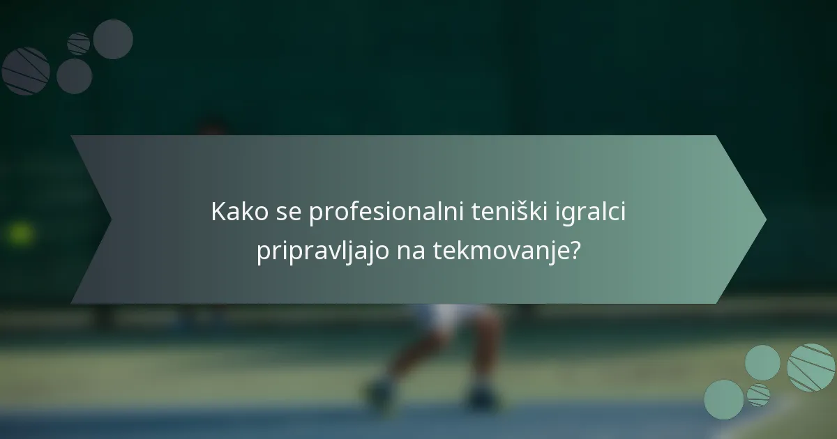 Kako se profesionalni teniški igralci pripravljajo na tekmovanje?