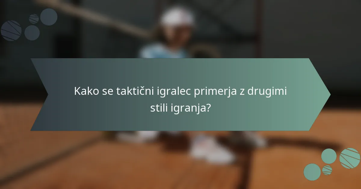 Kako se taktični igralec primerja z drugimi stili igranja?