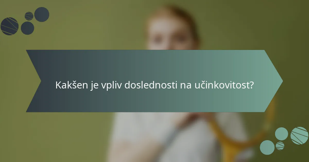 Kakšen je vpliv doslednosti na učinkovitost?