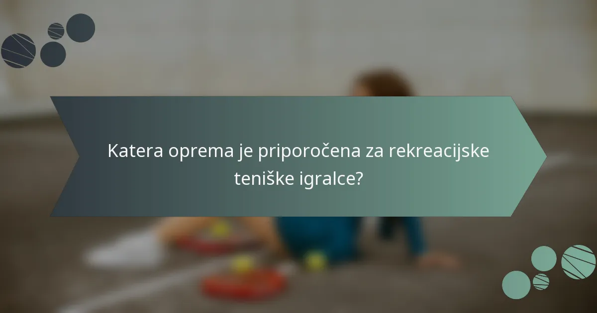 Katera oprema je priporočena za rekreacijske teniške igralce?