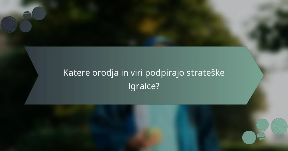 Katere orodja in viri podpirajo strateške igralce?