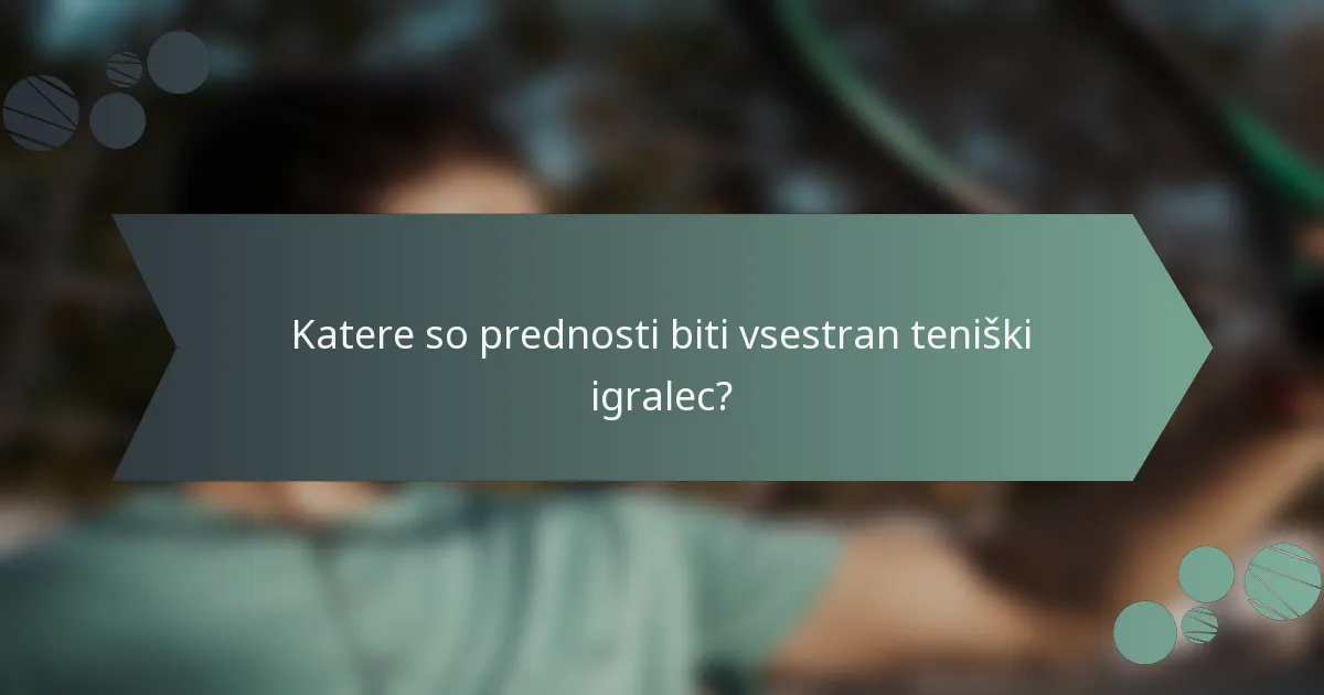 Katere so prednosti biti vsestran teniški igralec?