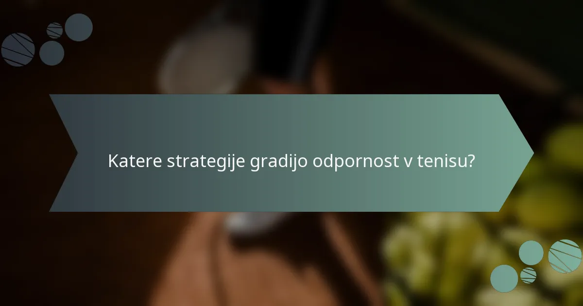 Katere strategije gradijo odpornost v tenisu?