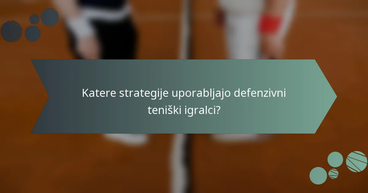 Katere strategije uporabljajo defenzivni teniški igralci?