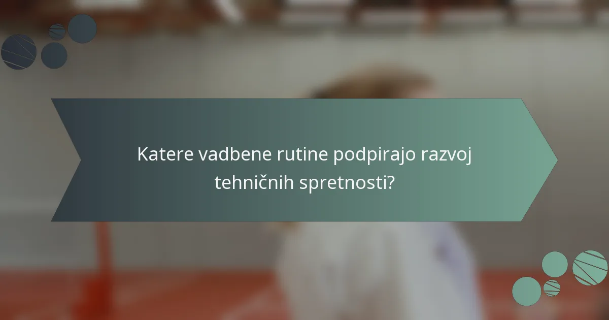 Katere vadbene rutine podpirajo razvoj tehničnih spretnosti?