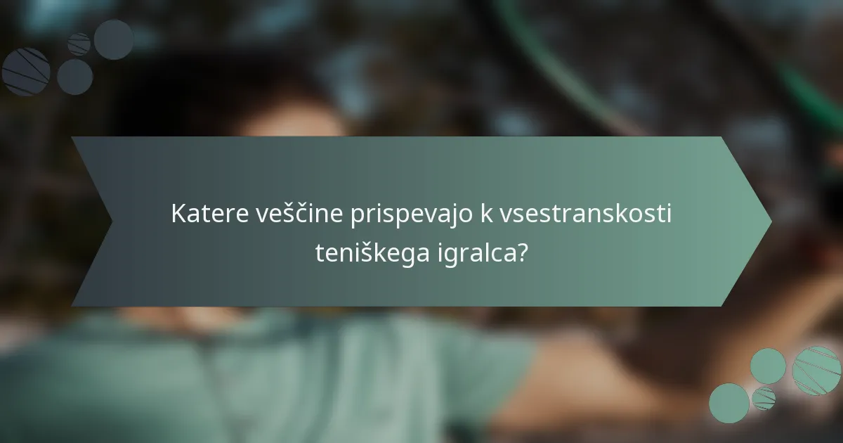 Katere veščine prispevajo k vsestranskosti teniškega igralca?