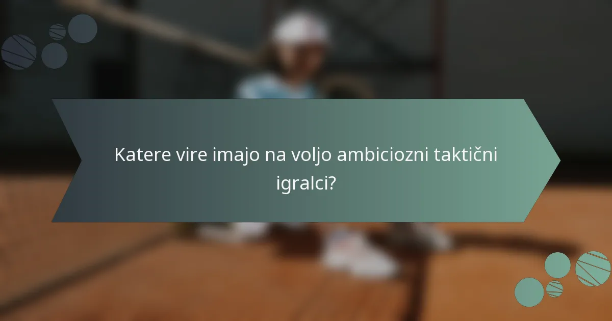 Katere vire imajo na voljo ambiciozni taktični igralci?