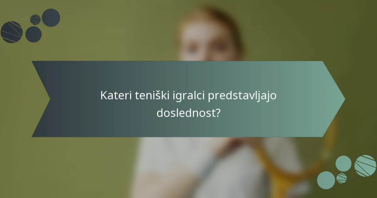 Kateri teniški igralci predstavljajo doslednost?
