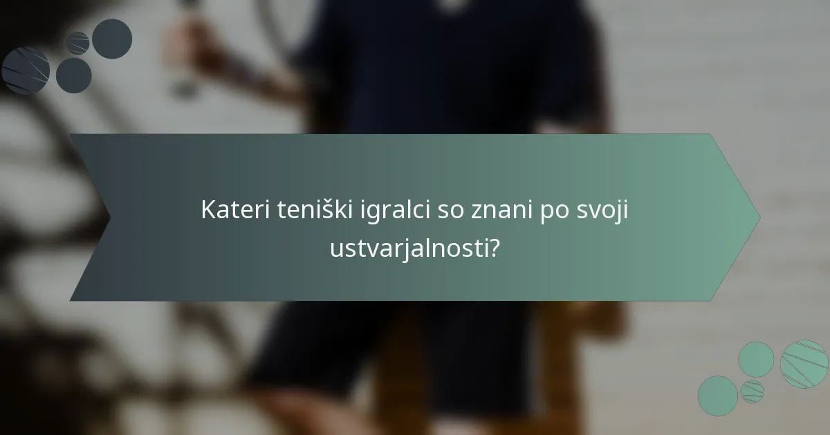 Kateri teniški igralci so znani po svoji ustvarjalnosti?