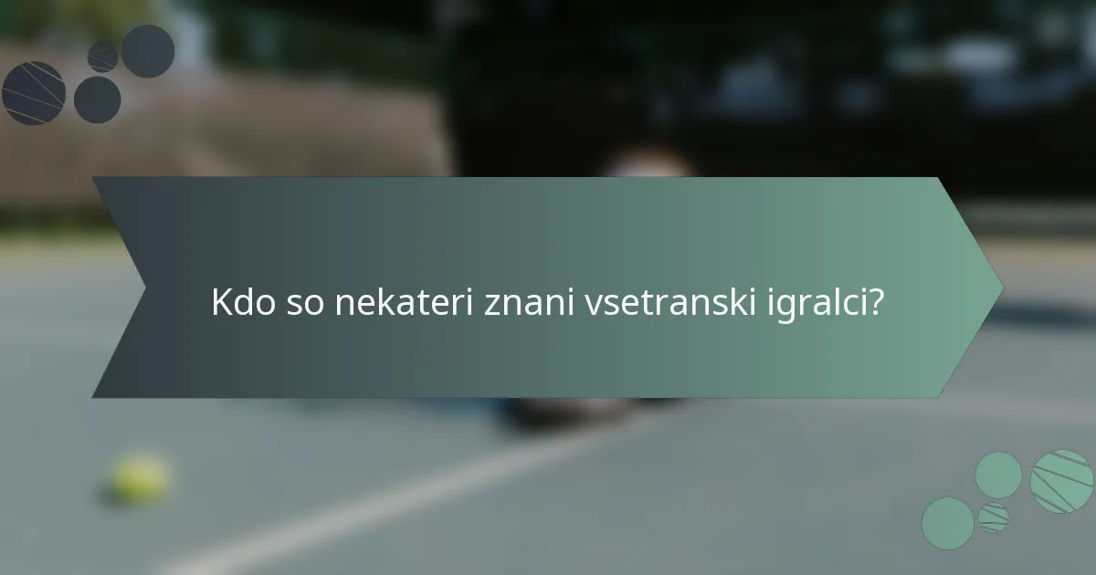 Kdo so nekateri znani vsetranski igralci?