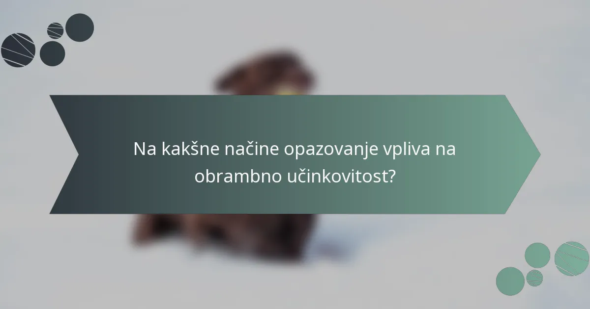 Na kakšne načine opazovanje vpliva na obrambno učinkovitost?