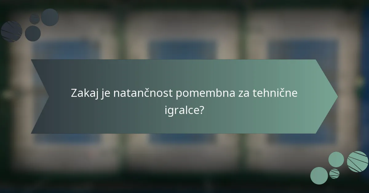 Zakaj je natančnost pomembna za tehnične igralce?